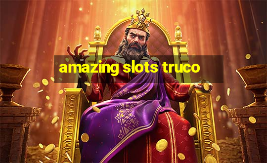 amazing slots truco