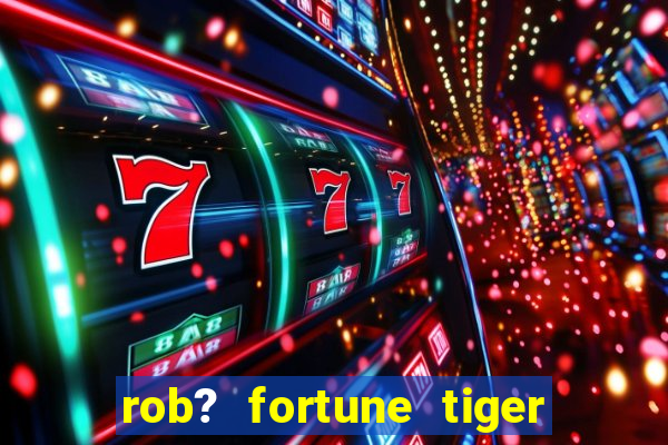 rob? fortune tiger grátis download