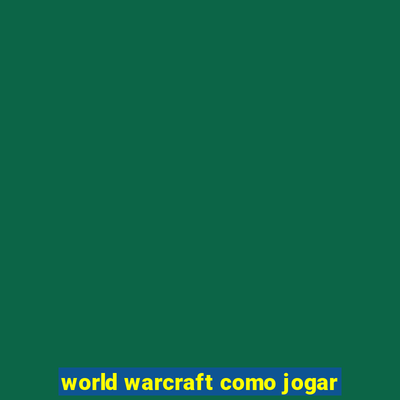 world warcraft como jogar