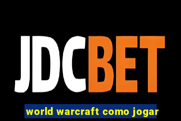 world warcraft como jogar