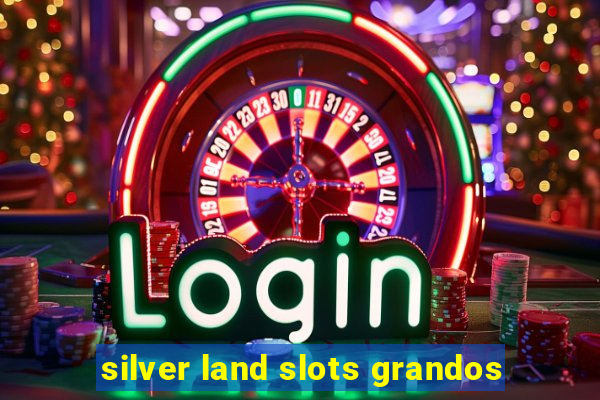 silver land slots grandos