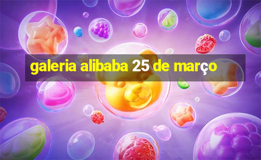 galeria alibaba 25 de março