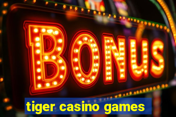 tiger casino games