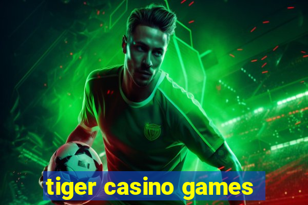 tiger casino games