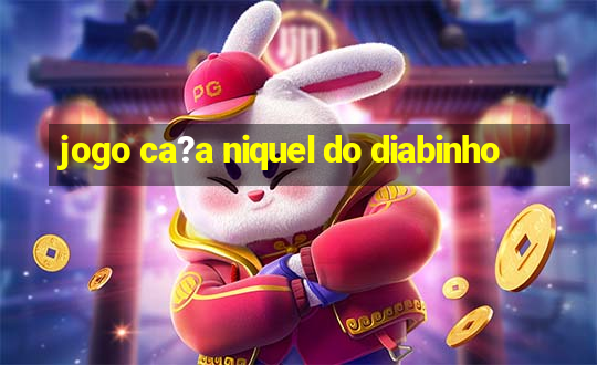 jogo ca?a niquel do diabinho