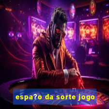 espa?o da sorte jogo