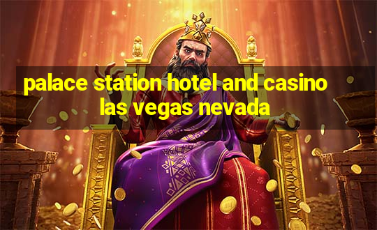 palace station hotel and casino las vegas nevada