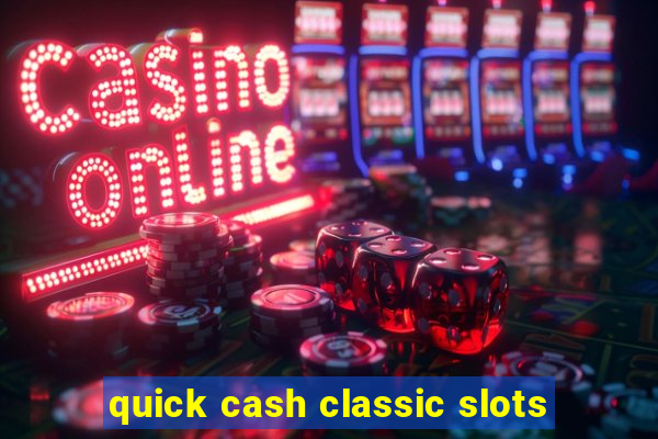 quick cash classic slots