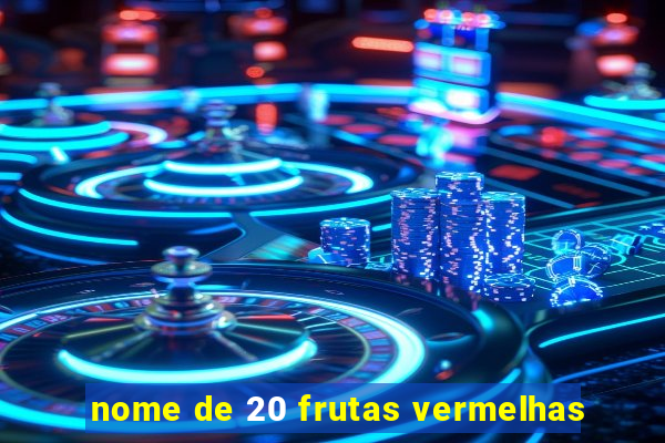 nome de 20 frutas vermelhas