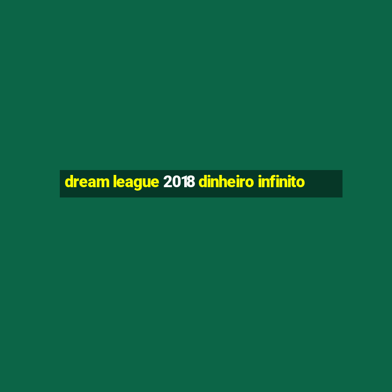 dream league 2018 dinheiro infinito