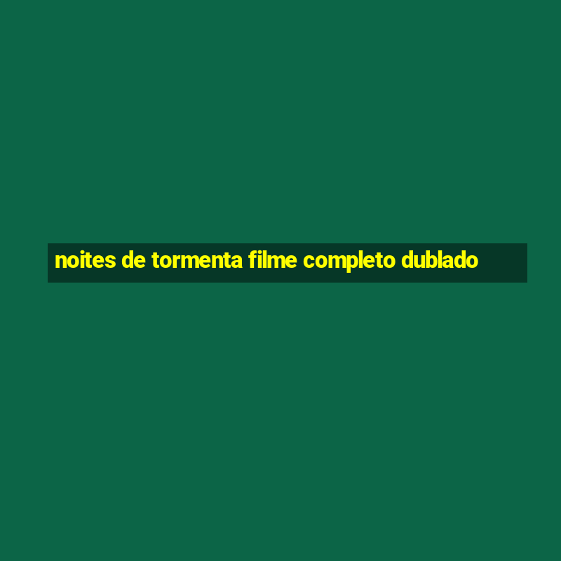 noites de tormenta filme completo dublado