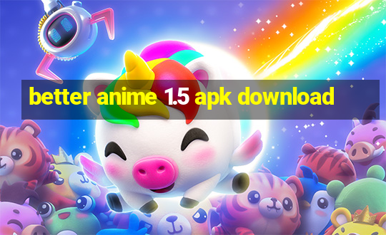 better anime 1.5 apk download