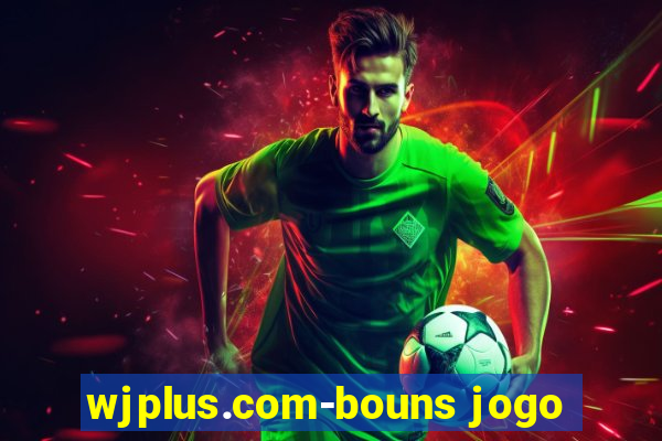 wjplus.com-bouns jogo