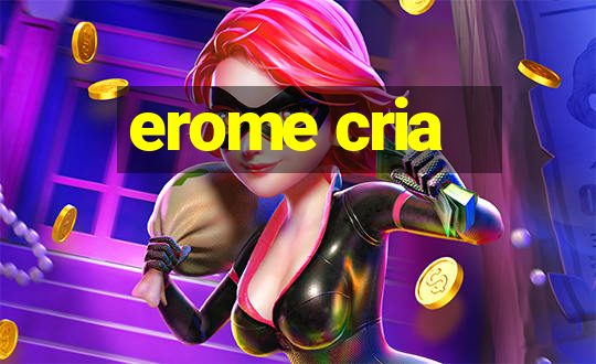 erome cria