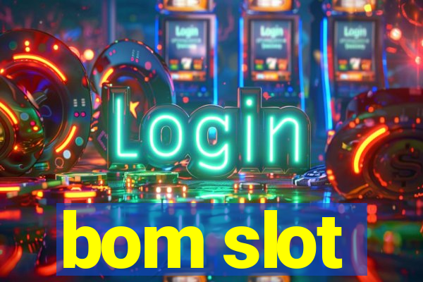 bom slot