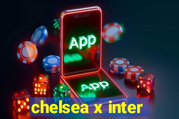 chelsea x inter