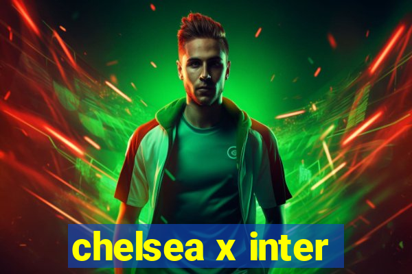 chelsea x inter