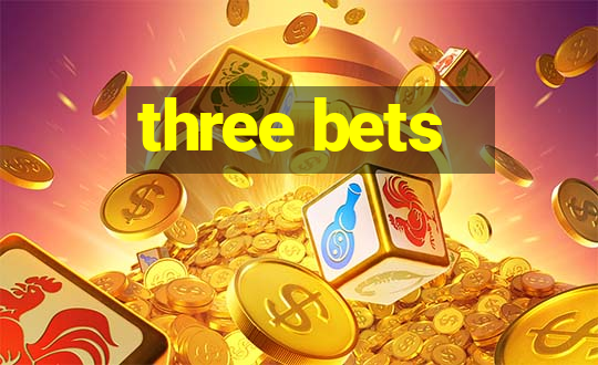 three bets