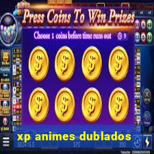 xp animes dublados