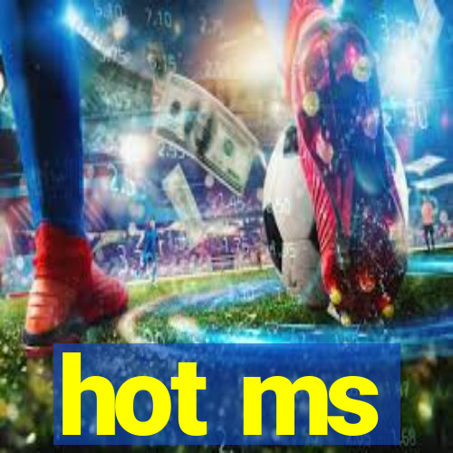 hot ms