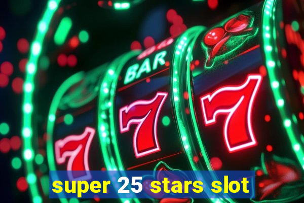 super 25 stars slot