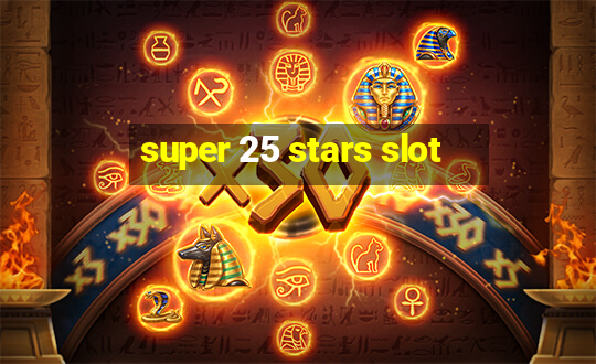 super 25 stars slot