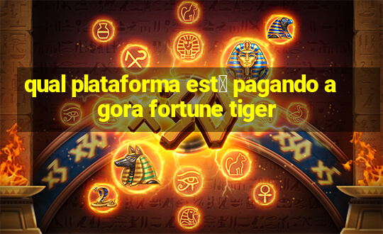 qual plataforma est谩 pagando agora fortune tiger