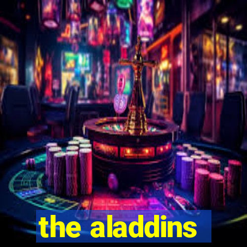 the aladdins