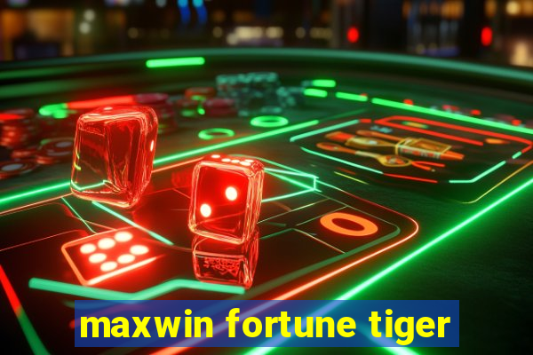 maxwin fortune tiger