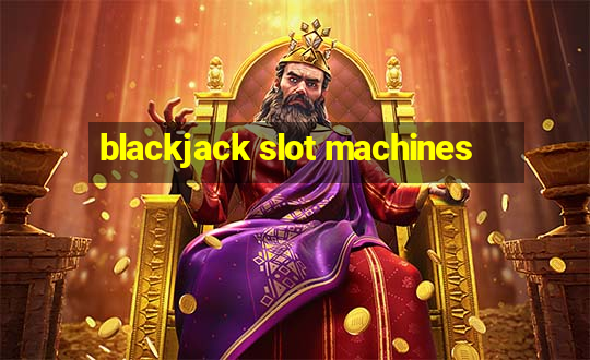 blackjack slot machines