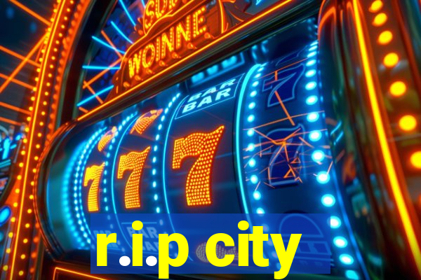 r.i.p city