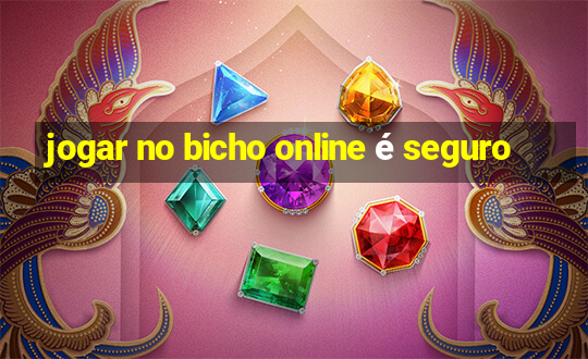 jogar no bicho online é seguro