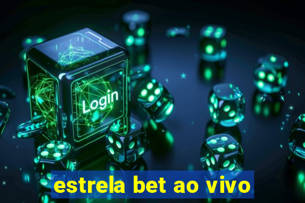 estrela bet ao vivo