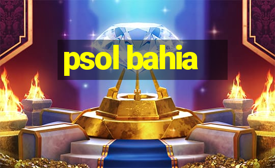 psol bahia