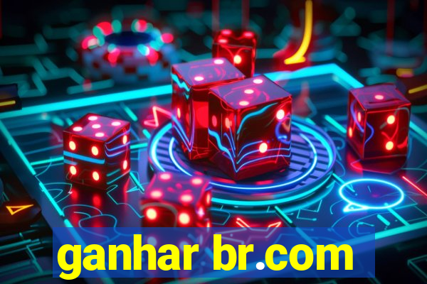 ganhar br.com