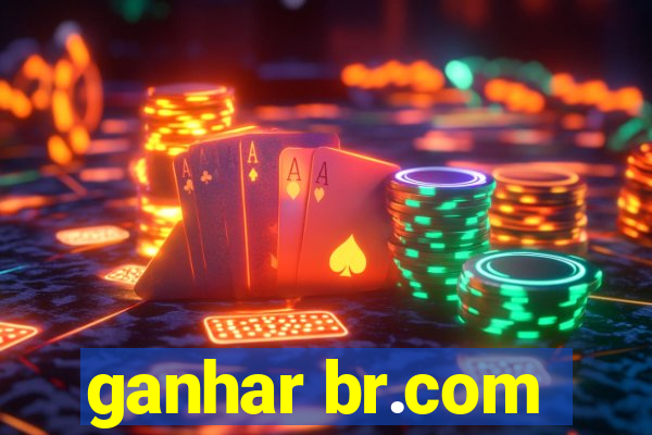 ganhar br.com