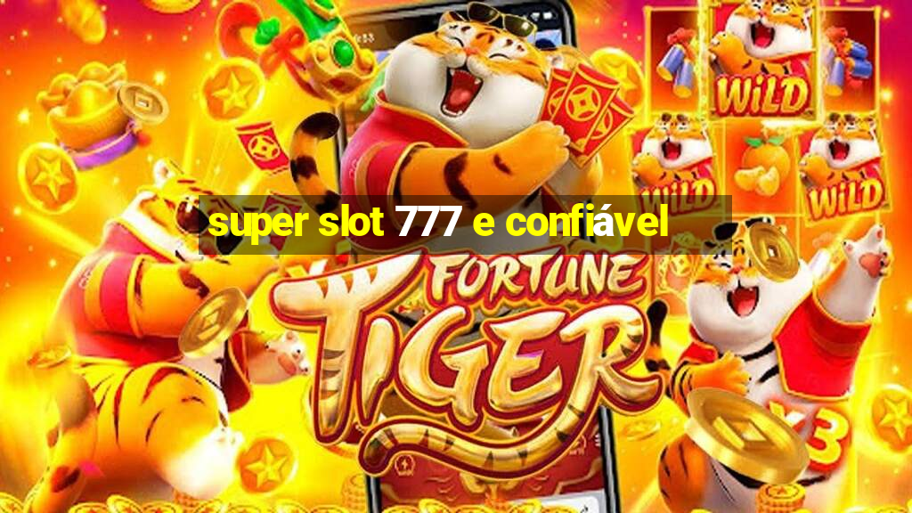 super slot 777 e confiável