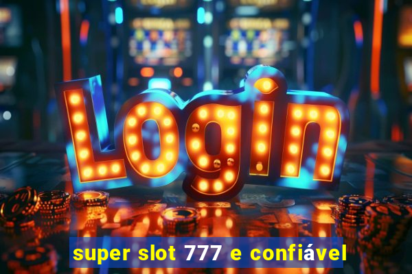 super slot 777 e confiável