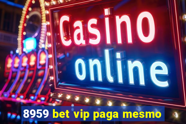 8959 bet vip paga mesmo