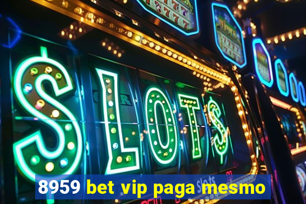 8959 bet vip paga mesmo