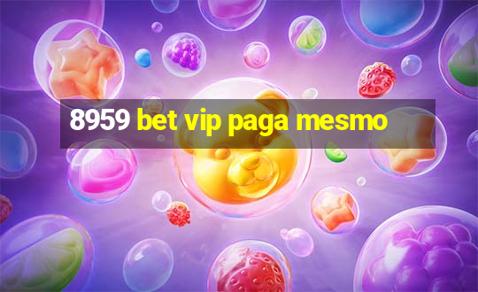 8959 bet vip paga mesmo