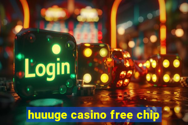 huuuge casino free chip