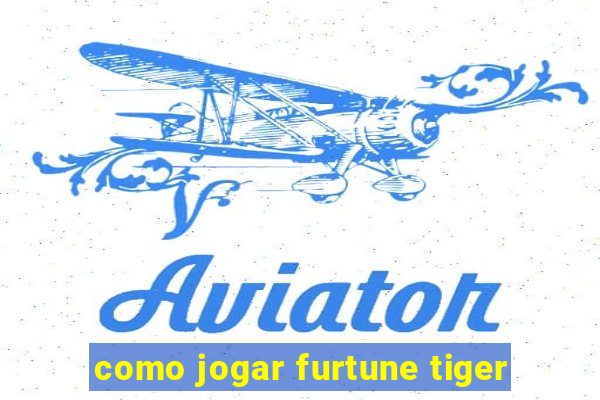 como jogar furtune tiger