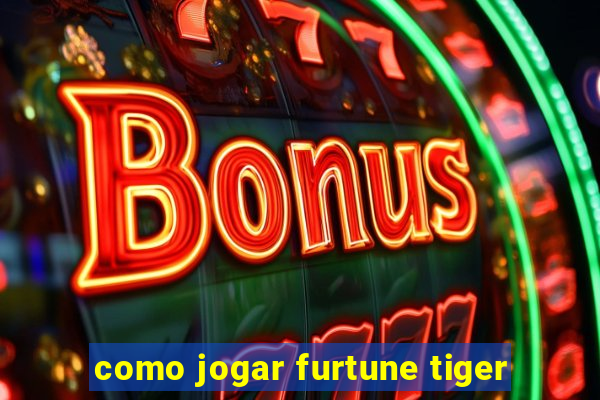 como jogar furtune tiger