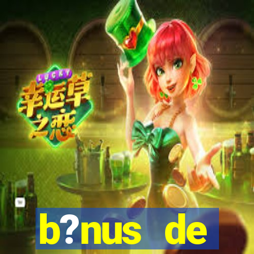 b?nus de boas-vindas bet