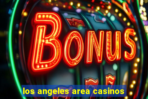 los angeles area casinos