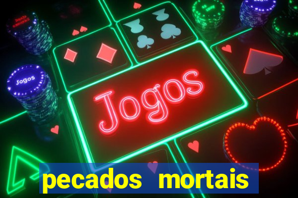 pecados mortais para confessar