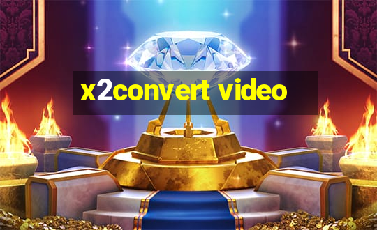 x2convert video