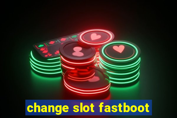 change slot fastboot