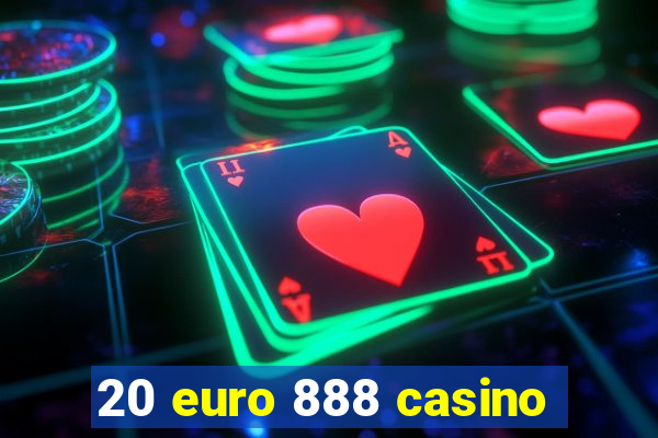 20 euro 888 casino